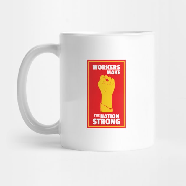 Workers Make The Nation Strong by kindacoolbutnotreally